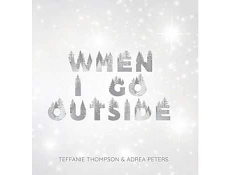 Livro When I Go Outside I Go Inside Adrea Peters, Teffanie Thompson (Inglês)