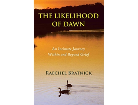 Livro The Likelihood of Dawn An Intimate Journey Within and Beyond Grief de Raechel Bratnick (Inglês)