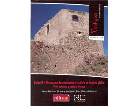 Livro Felipe Ii Y Almazarrón: La Construcción Local De Un Imperio de José Javier Ruíz María Martínez Alcalde (Espanhol)