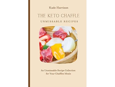 Livro The Keto Chaffles Unmissable Recipes An Unmissable Recipe Collection for Your Chaffles Meals de Kade Harrison (Inglês)