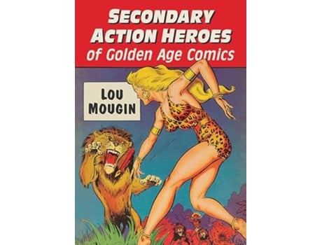 Livro Secondary Action Heroes of Golden Age Comics de Lou Mougin (Inglês)