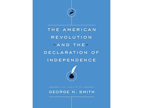 Livro The American Revolution and the Declaration of Independence The Essays of George H Smith de George H Smith (Inglês)