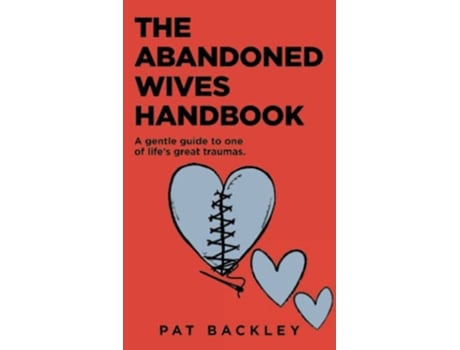 Livro The Abandoned Wives Handbook A Gentle Guide to One of Lifes Great Traumas de Pat Backley (Inglês)