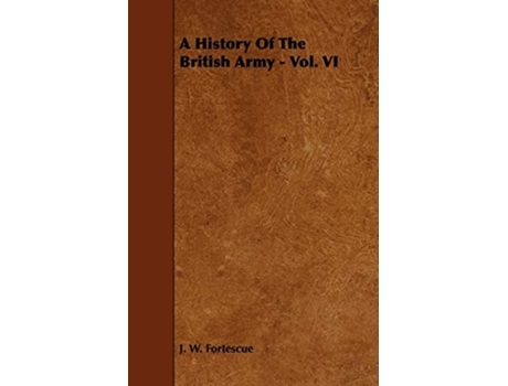 Livro A History Of The British Army Vol VI de J W Fortescue (Inglês)