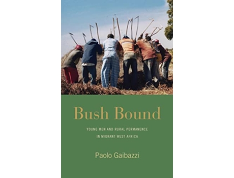 Livro Bush Bound Young Men and Rural Permanence in Migrant West Africa de Paolo Gaibazzi (Inglês)