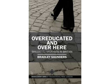 Livro Overeducated and Over Here Skilled EU Migrants in Britain de Bradley Saunders (Inglês)