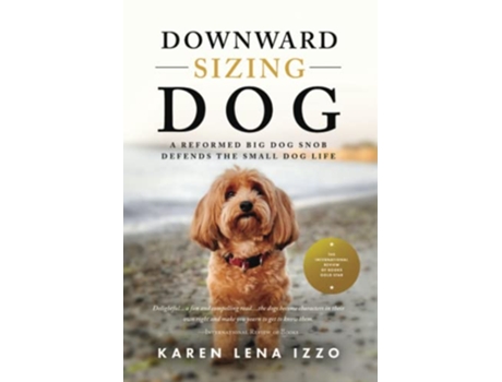 Livro Downward Sizing Dog A Reformed Big Dog Snob Defends the Small Dog Life de Karen Lena Izzo (Inglês)