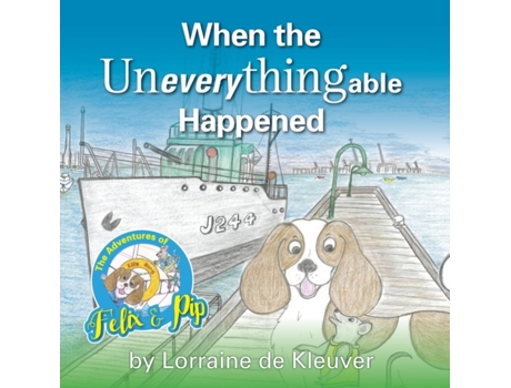 Livro When the Uneverythingable happened (The Adventures of Felix and Pip) Lorraine De Kleuver (Inglês)