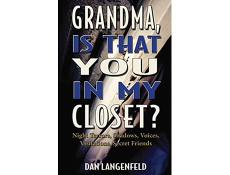 Livro Grandma Is That You In My Closet Night Terrors Shadows Voices Visitations Secret Friends de Dan Langenfeld (Inglês)