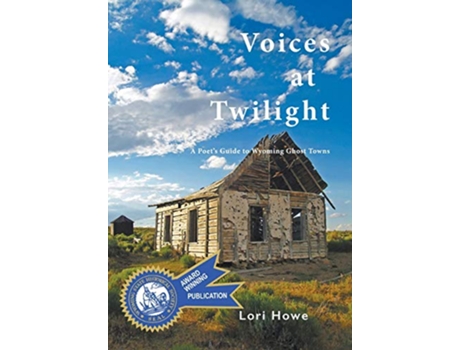 Livro Voices at Twilight A Poets Guide to Wyoming Ghost Towns de Lori Howe (Inglês - Capa Dura)