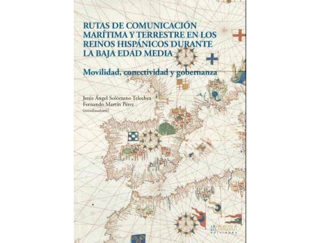 Livro Rutas de comunicación marítima y terrestre en los reinos hispánicos durante la Baja Edad Media : movilidad, conectividad y gobernanza de Abreviado por Jesús Ángel Solórzano Telechea, Abreviado por Fernando Martín Pérez (Espanhol)