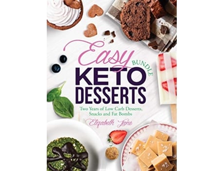 Livro Easy Keto Desserts Bundle Two Years of Low Carb Desserts Snacks and Fat Bombs de Elizabeth Jane (Inglês)