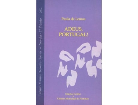 Livro Adeus, Portugal Prémio Manuel Texeira Gomes 2002 (Novela - 1.º Prémio) de Paula De Lemos (Português)