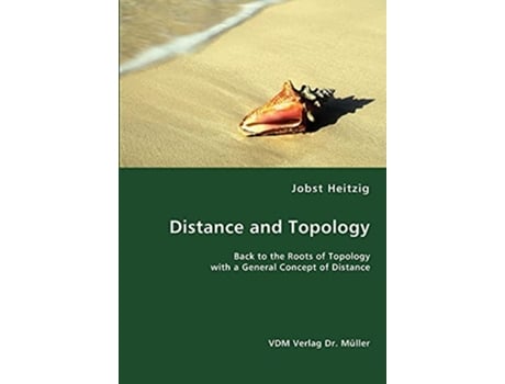 Livro Distance and Topology Back to the Roots of Topology with a General Concept of Distance de Jobst Heitzig (Inglês)