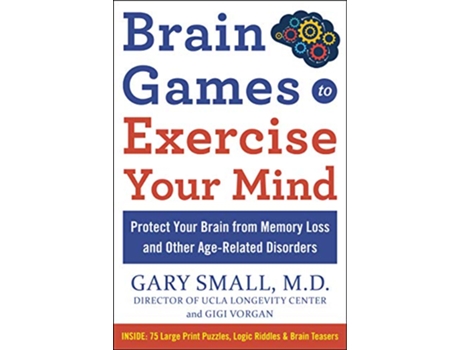 Livro Brain Games to Exercise Your Mind Protect Your Brain from Memory Loss and Other AgeRelated Disorders de Gary Small e Gigi Vorgan (Inglês)