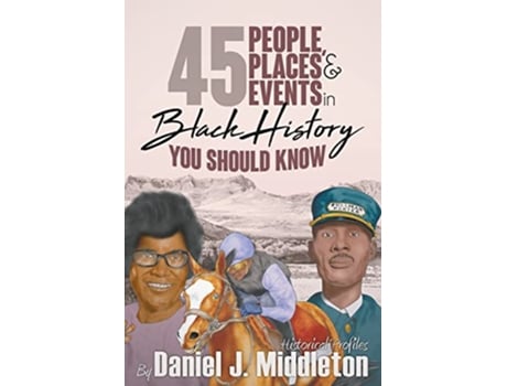 Livro 45 People Places and Events in Black History You Should Know Historical Profiles de Daniel J Middleton (Inglês)