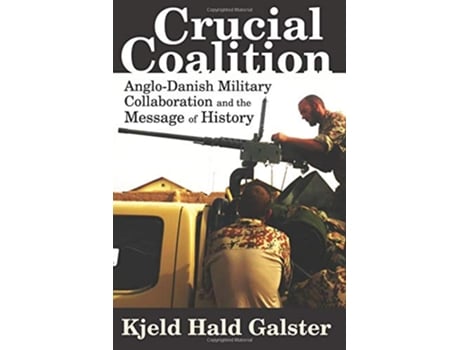 Livro Crucial Coalition AngloDanish Military Collaboration and the Message of History de Kjeld Hald Galster (Inglês)