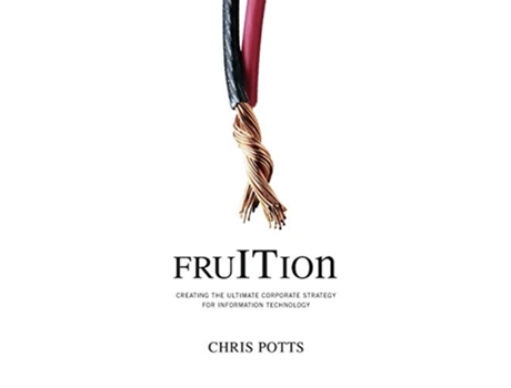 Livro fruITion Creating the Ultimate Corporate Strategy for Information Technology FruITion Series de Chris Potts (Inglês)