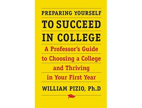 Livro Preparing Yourself to Succeed in College A Professors Guide to Choosing a College and Thriving in Your First Year de William Pizio (Inglês)