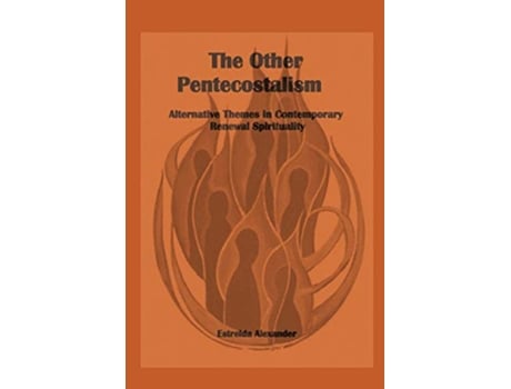 Livro The Other Pentecostalism Alternative Themes in Contemporary Renewal Spirituality de Estrelda Alexander (Inglês)