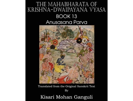 Livro The Mahabharata of KrishnaDwaipayana Vyasa Book 13 Anusasana Parva de KrishnaDwaipayana Vyasa (Inglês)