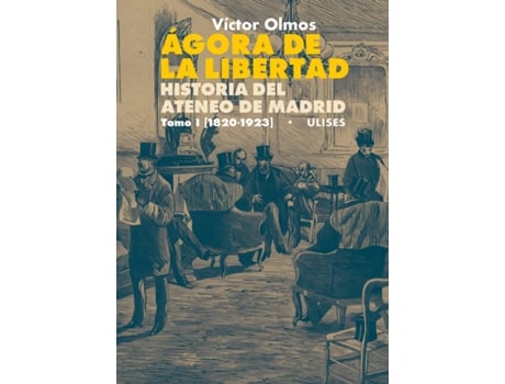 Livro Ágora De La Libertad. Historia Del Ateneo De Madrid. Tomo I (1820-1923) de Víctor Olmos (Espanhol)