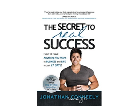 Livro THE SECRET TO REAL SUCCESS How to Have Anything You Want in Business Life in Just 27 Days de Jonathan Conneely (Inglês - Capa Dura)