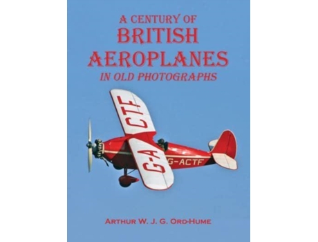 Livro A Century of British Aeroplanes in old photographs de Arthur W J G Ord-Hume (Inglês)