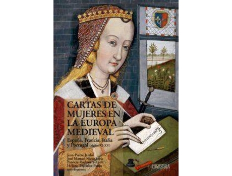 Livro Cartas de mujeres en la Europa medieval : España, Francia, Italia, Portugal, siglos XI-XV de Abreviado por José Manuel Nieto Soria, Abreviado por Jean Pierre Jardin, Abreviado por Patricia Rochwert-Zuili (Espanhol)