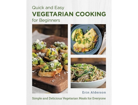 Livro Quick and Easy Vegetarian Cooking for Beginners de Erin Alderson (Inglês)