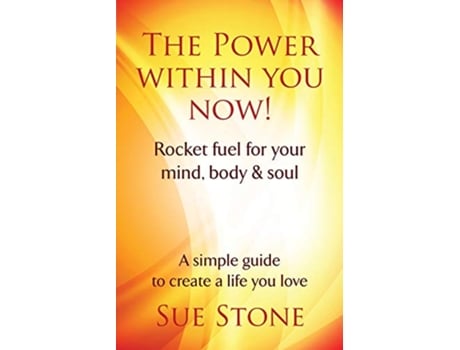 Livro The Power Within You Now Rocket fuel for your mind body soul de Sue Stone (Inglês)