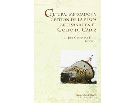 Livro Cultura de mercados y gestión de la pesca artesanal en el Golfo de Cádiz de General Rapporteur Juan José García Del Hoyo (Espanhol)