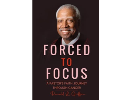 Livro Forced to Focus A Pastors Faith Journey Through Cancer de Ronald L Giffin (Inglês)