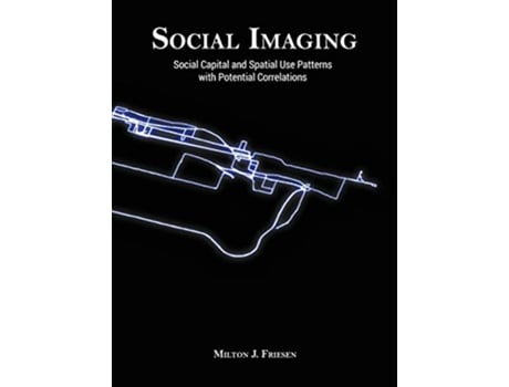 Livro Social Imaging Social Capital and Spatial Use Patterns with Potential Correlations de Milton J Friesen (Inglês)