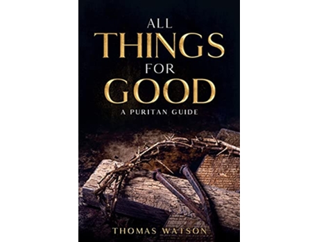 Livro All Things for Good A Puritan Guide de Thomas Watson (Inglês)