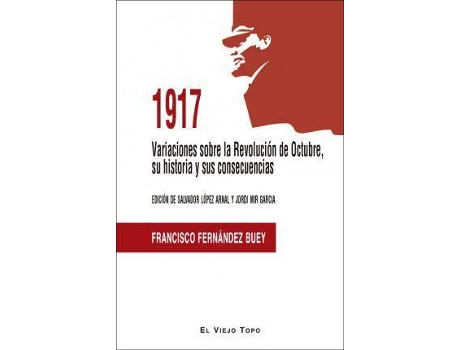 Livro 1917 : Variaciones sobre la Revolución de Octubre, su historia y sus consecuencias de Francisco Fernández Buey (Espanhol)