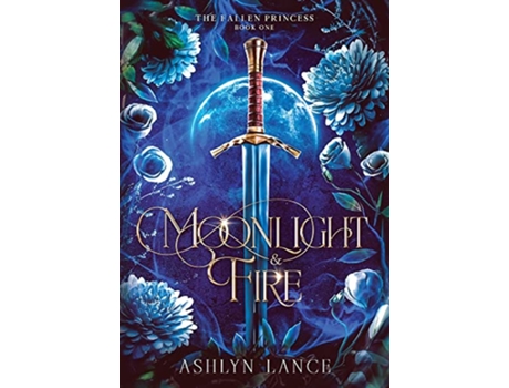 Livro Moonlight and Fire The Fallen Princess de Ashlyn Lance (Inglês - Capa Dura)