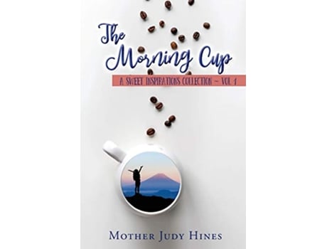 Livro The Morning Cup A Sweet Inspirations Collection Vol 1 de Mother Judy Hines (Inglês)