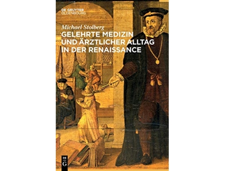 Livro Gelehrte Medizin und ärztlicher Alltag in der Renaissancezeit German Edition de Michael Stolberg (Alemão - Capa Dura)