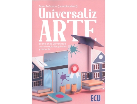 Livro Universalizarte. El Arte En La Universidad Como Medio Terapéutico Y Docente de Rosa Peñasco Velasco (Espanhol)