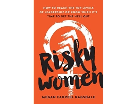 Livro Risky Women How to Reach the Top Levels of Leadership or Know When Its Time to Get the Hell Out de Megan Farrell Ragsdale (Inglês)