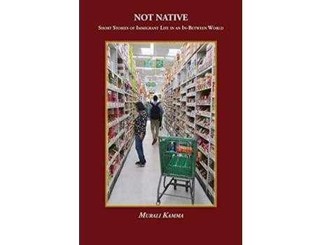 Livro NOT NATIVE Short Stories of Immigrant Life in an InBetween World de Murali Kamma (Inglês)