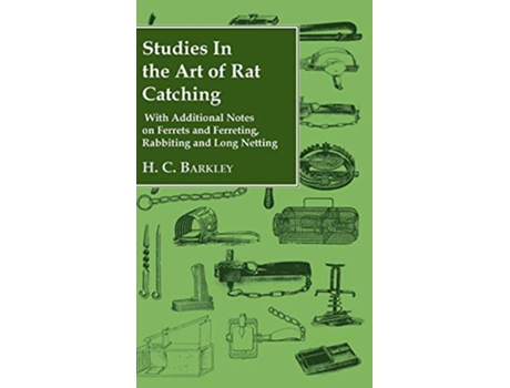 Livro Studies in the Art of Rat Catching With Additional Notes on Ferrets and Ferreting Rabbiting and Long Netting de H C Barkley (Inglês)