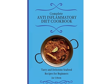 Livro Complete Anti Inflammatory Diet Cookbook Tasty and Delicious Seafood Recipes for Beginners de Zac Gibson (Inglês)