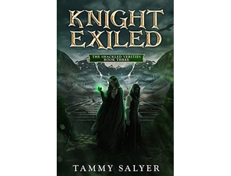 Livro Knight Exiled The Shackled Verities Book Three de Tammy Salyer (Inglês)