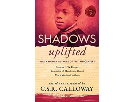 Livro Shadows Uplifted Volume III Black Women Authors of 19th Century American Poetry de Mary Weston Fordham Josephine Henderson Heard (Inglês)