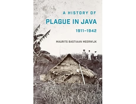 Livro History of Plague in Java, 1911–1942 de Maurits Bastiaan Meerwijk (Inglês)