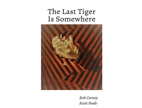 Livro The Last Tiger Is Somewhere de Rob Carney Scott Poole (Inglês)