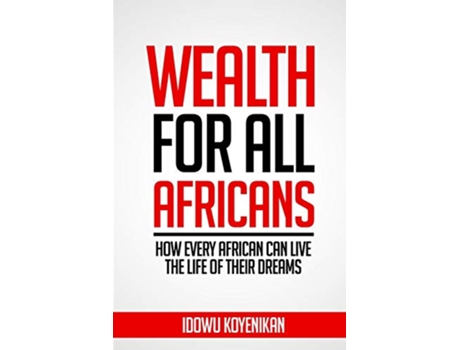 Livro Wealth for all Africans How Every African Can Live the Life of Their Dreams de Idowu Koyenikan (Inglês)