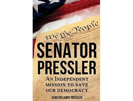 Livro Senator Pressler An Independent Mission to Save Our Democracy de Larry Pressler (Inglês)